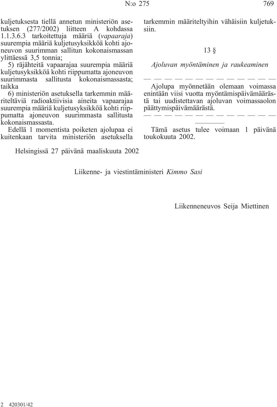 3 tarkoitettuja määriä (vapaaraja) suurempia määriä kuljetusyksikköä kohti ajoneuvon suurimman sallitun kokonaismassan ylittäessä 3,5 tonnia; 5) räjähteitä vapaarajaa suurempia määriä