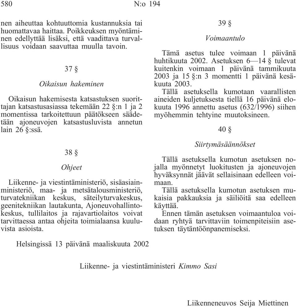 :ssä. 38 Ohjeet Liikenne- ja viestintäministeriö, sisäasiainministeriö, maa- ja metsätalousministeriö, turvatekniikan keskus, säteilyturvakeskus, geenitekniikan lautakunta, Ajoneuvohallintokeskus,