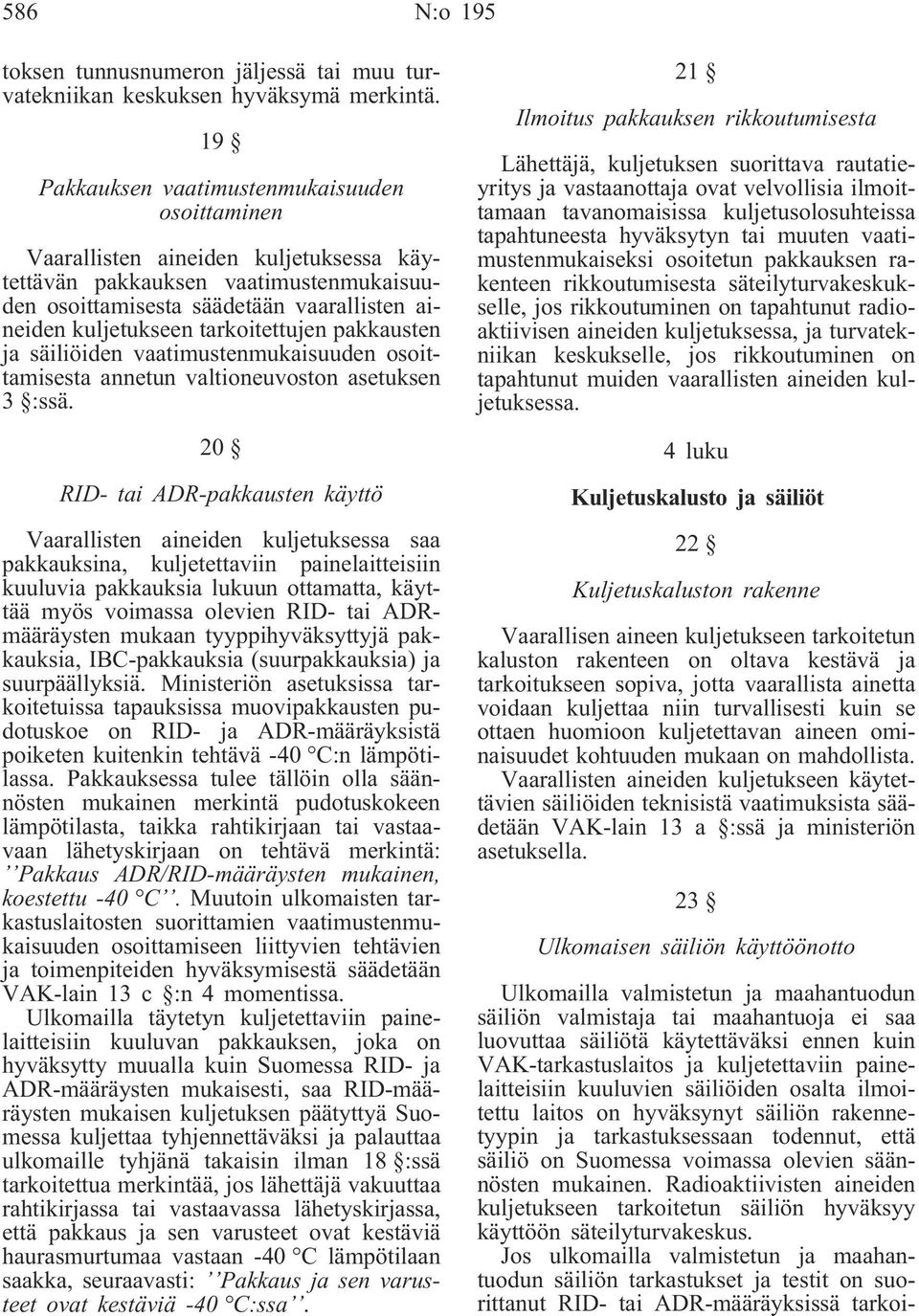 tarkoitettujen pakkausten ja säiliöiden vaatimustenmukaisuuden osoittamisesta annetun valtioneuvoston asetuksen 3 :ssä.