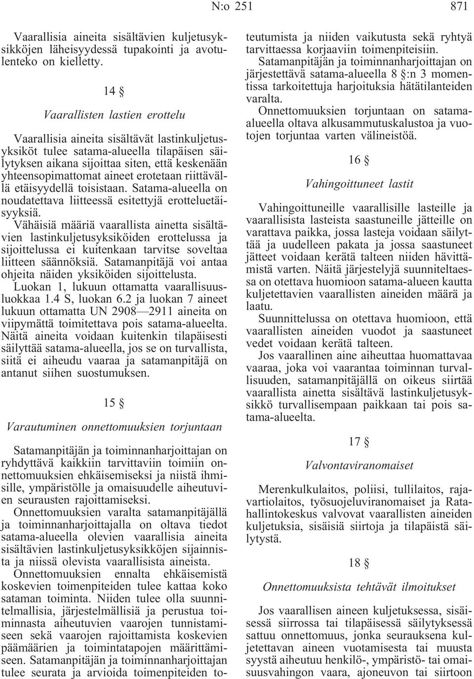 erotetaan riittävällä etäisyydellä toisistaan. Satama-alueella on noudatettava liitteessä esitettyjä erotteluetäisyyksiä.