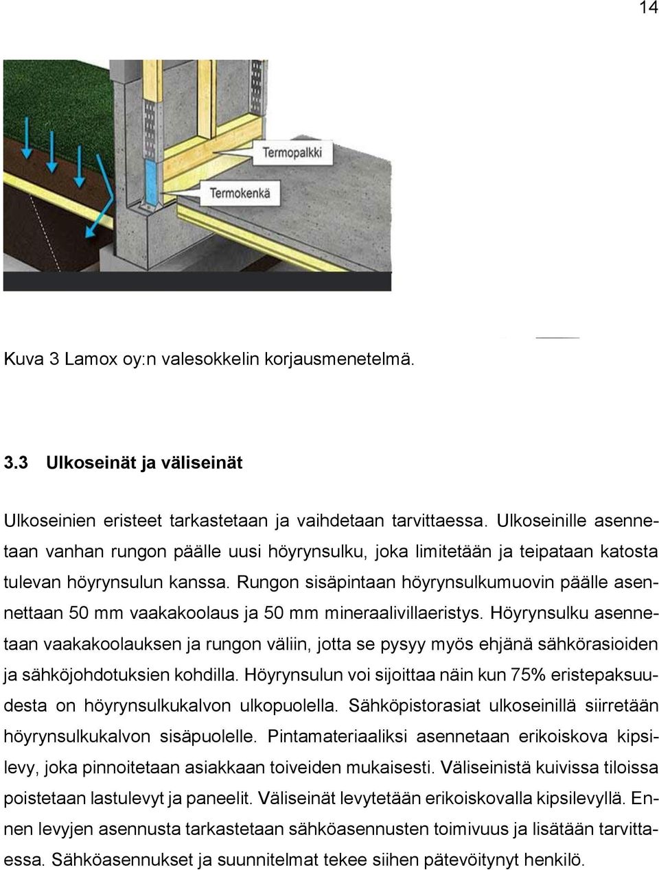 Rungon sisäpintaan höyrynsulkumuovin päälle asennettaan 50 mm vaakakoolaus ja 50 mm mineraalivillaeristys.