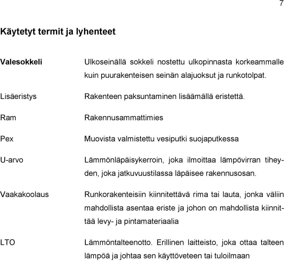 Rakennusammattimies Muovista valmistettu vesiputki suojaputkessa Lämmönläpäisykerroin, joka ilmoittaa lämpövirran tiheyden, joka jatkuvuustilassa läpäisee rakennusosan.