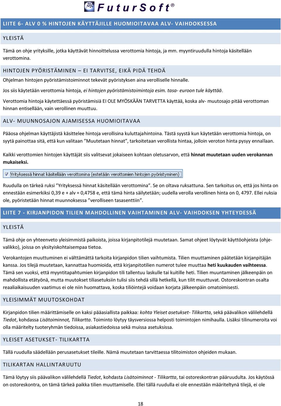 Jos siis käytetään verottomia hintoja, ei hintojen pyöristämistoimintoja esim. tasa- euroon tule käyttää.