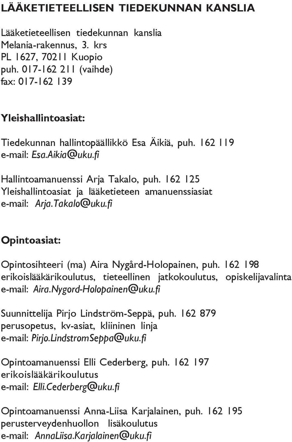162 125 Yleishallintoasiat ja lääketieteen amanuenssiasiat e-mail: Arja.Takalo@uku.fi Opintoasiat: Opintosihteeri (ma) Aira Nygård-Holopainen, puh.
