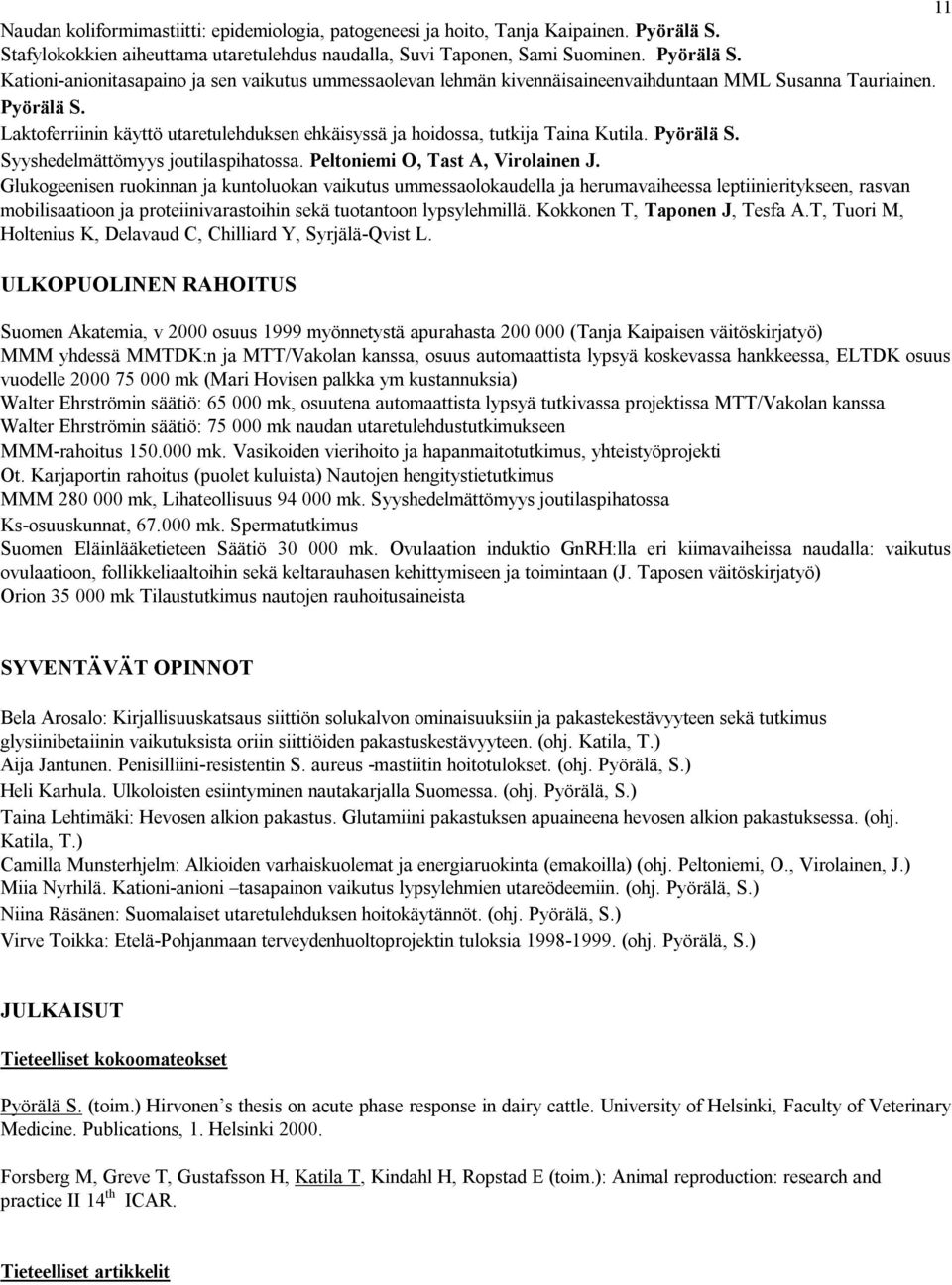Kationi-anionitasapaino ja sen vaikutus ummessaolevan lehmän kivennäisaineenvaihduntaan MML Susanna Tauriainen. Pyörälä S.