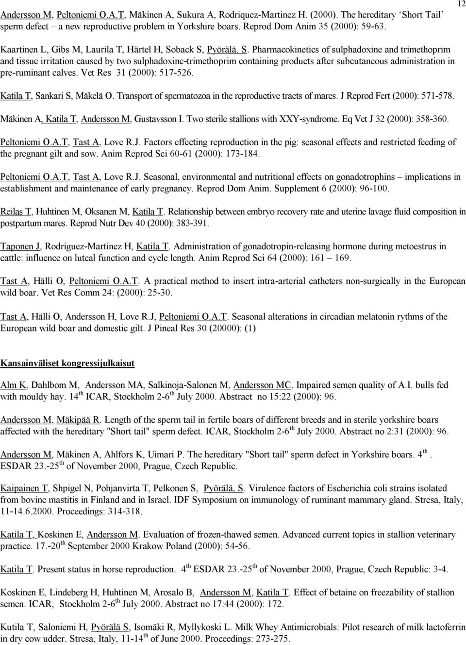 back S, Pyörälä. S. Pharmacokinetics of sulphadoxine and trimethoprim and tissue irritation caused by two sulphadoxine-trimethoprim containing products after subcutaneous administration in pre-ruminant calves.