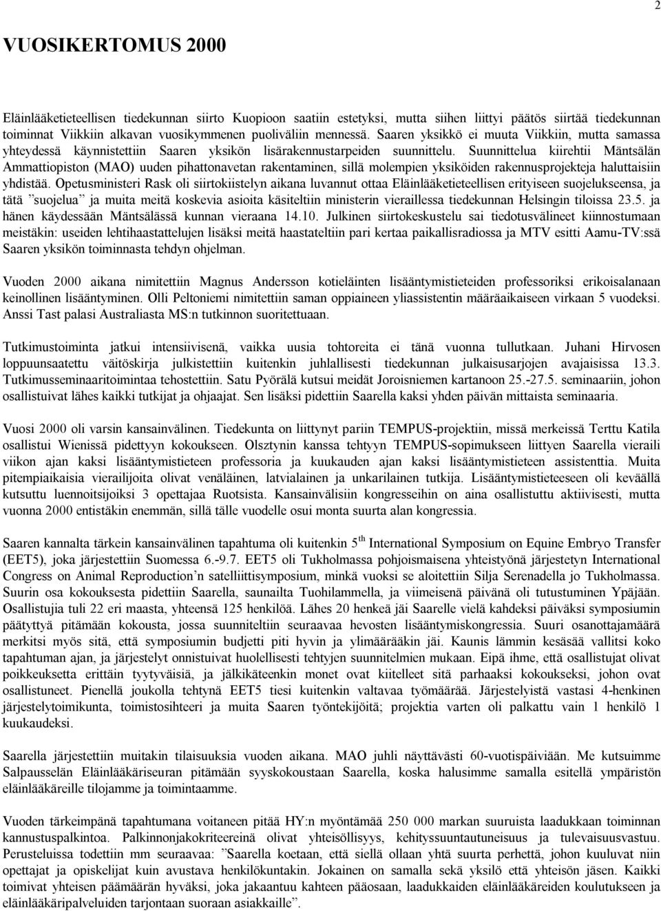 Suunnittelua kiirehtii Mäntsälän Ammattiopiston (MAO) uuden pihattonavetan rakentaminen, sillä molempien yksiköiden rakennusprojekteja haluttaisiin yhdistää.