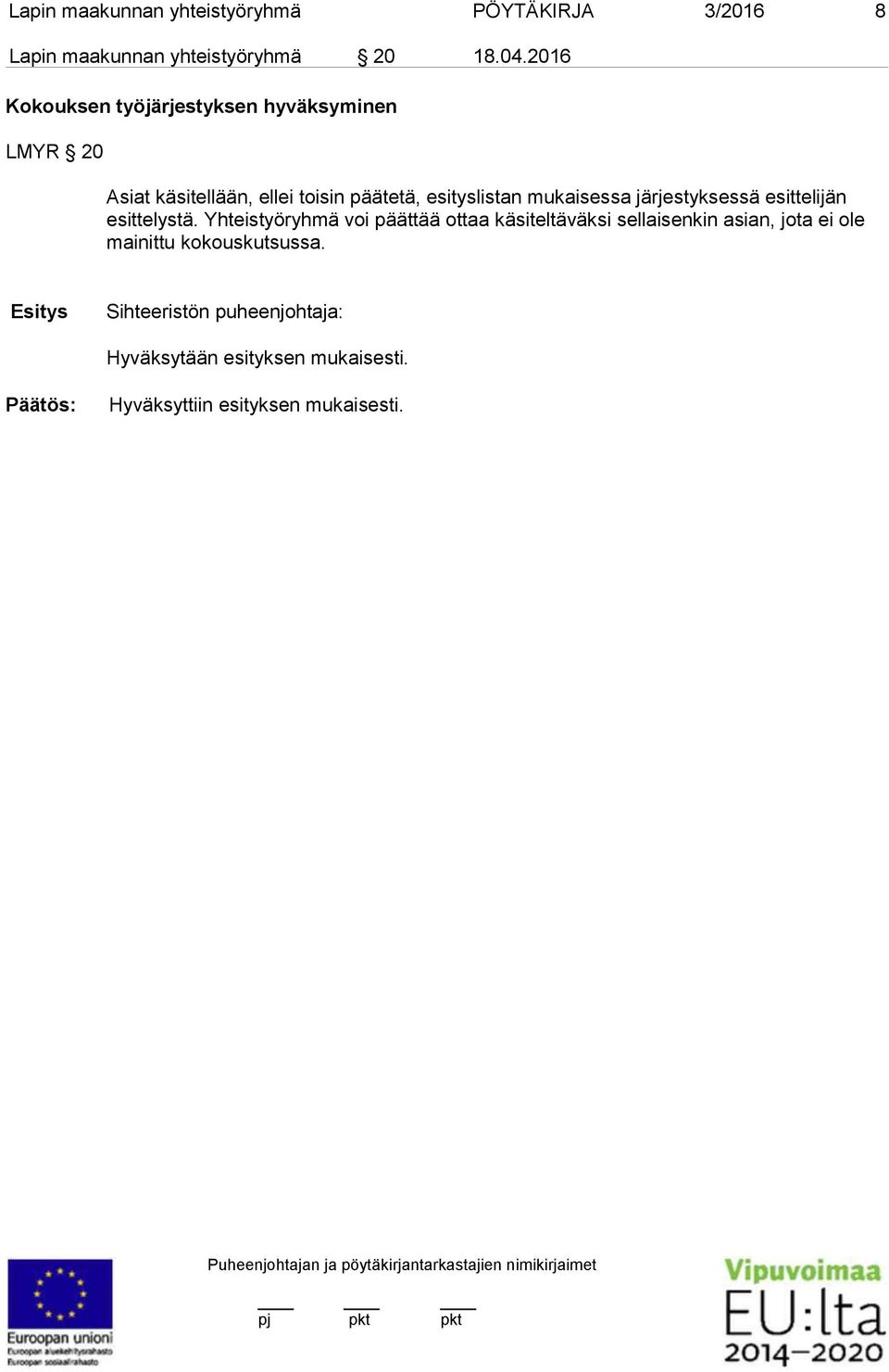 mukaisessa järjestykses sä esitte li jän esit telystä.