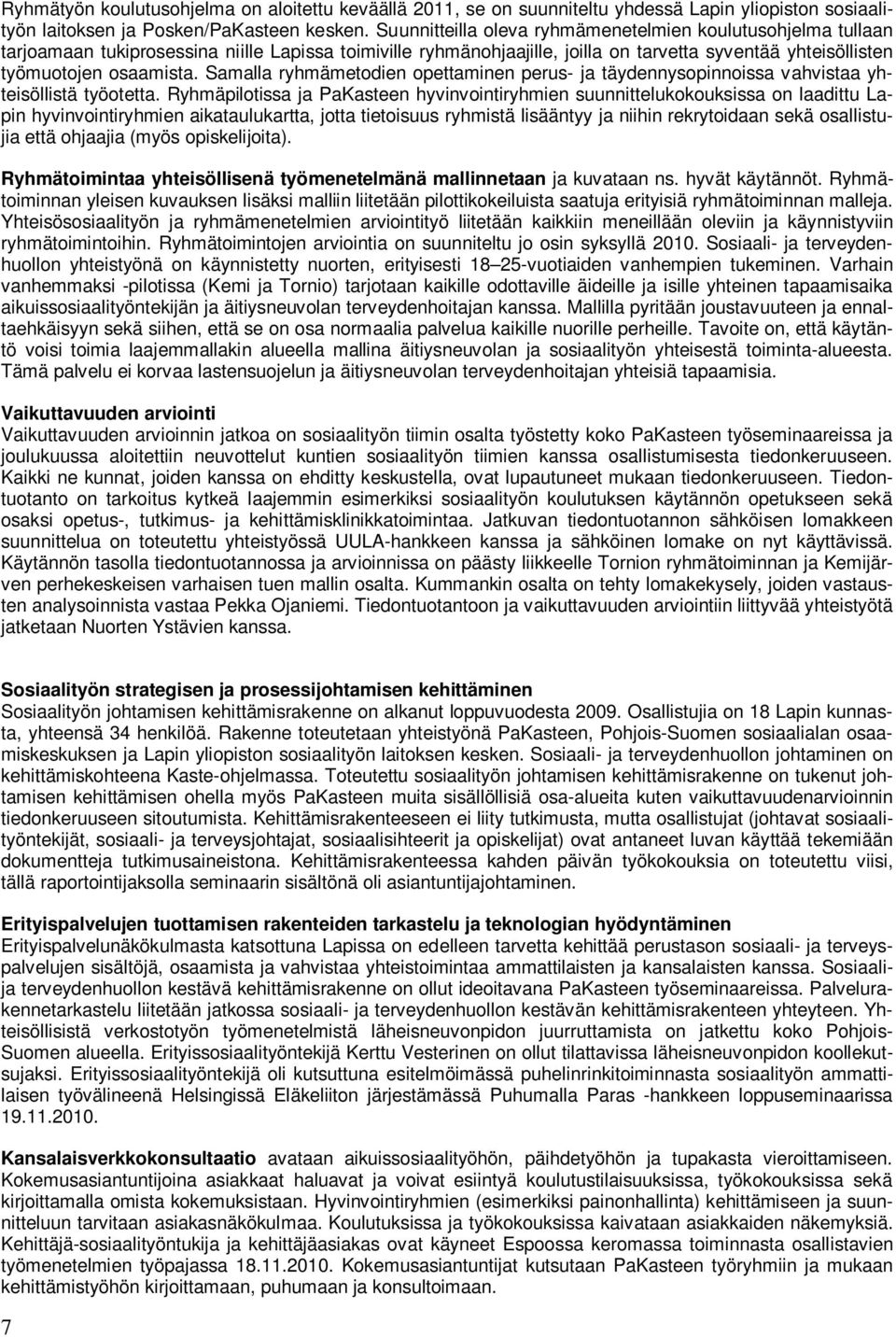 Samalla ryhmämetodien opettaminen perus- ja täydennysopinnoissa vahvistaa yhteisöllistä työotetta.