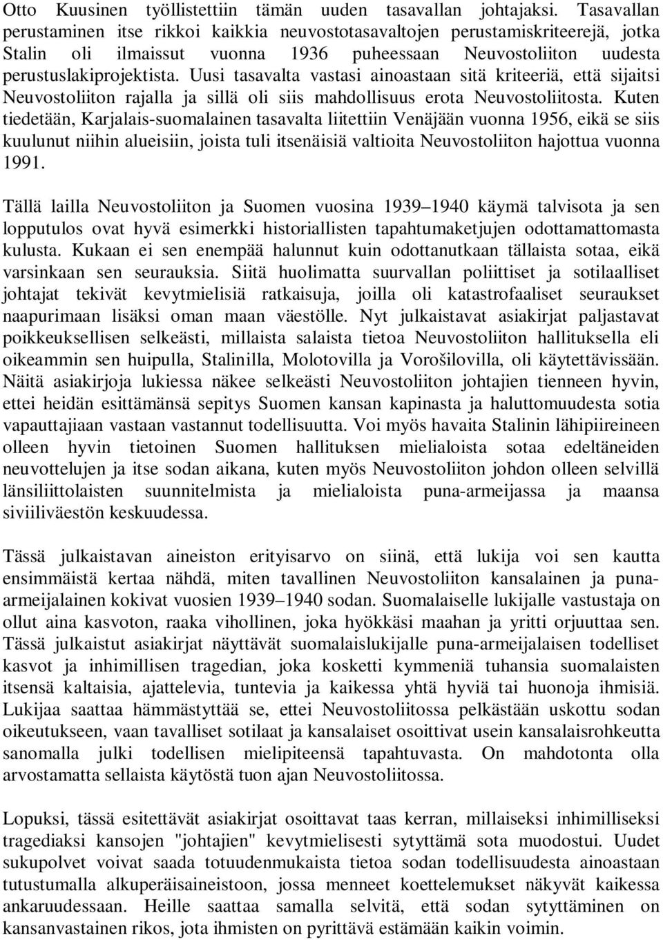 Uusi tasavalta vastasi ainoastaan sitä kriteeriä, että sijaitsi Neuvostoliiton rajalla ja sillä oli siis mahdollisuus erota Neuvostoliitosta.