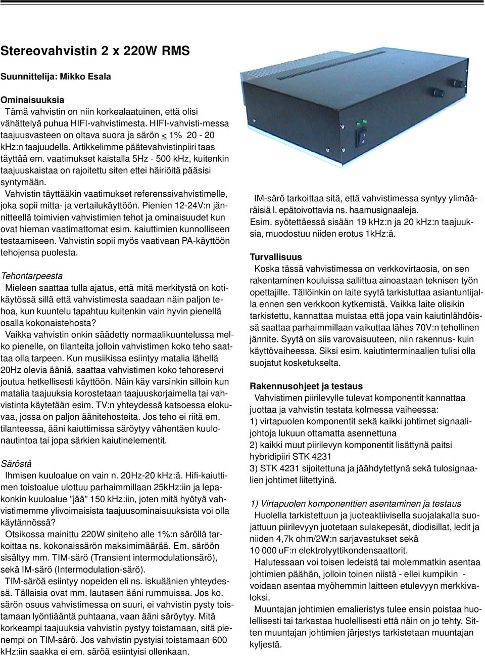 vaatimukset kaistalla 5Hz - 500 khz, kuitenkin taajuuskaistaa on rajoitettu siten ettei häiriöitä pääsisi syntymään.