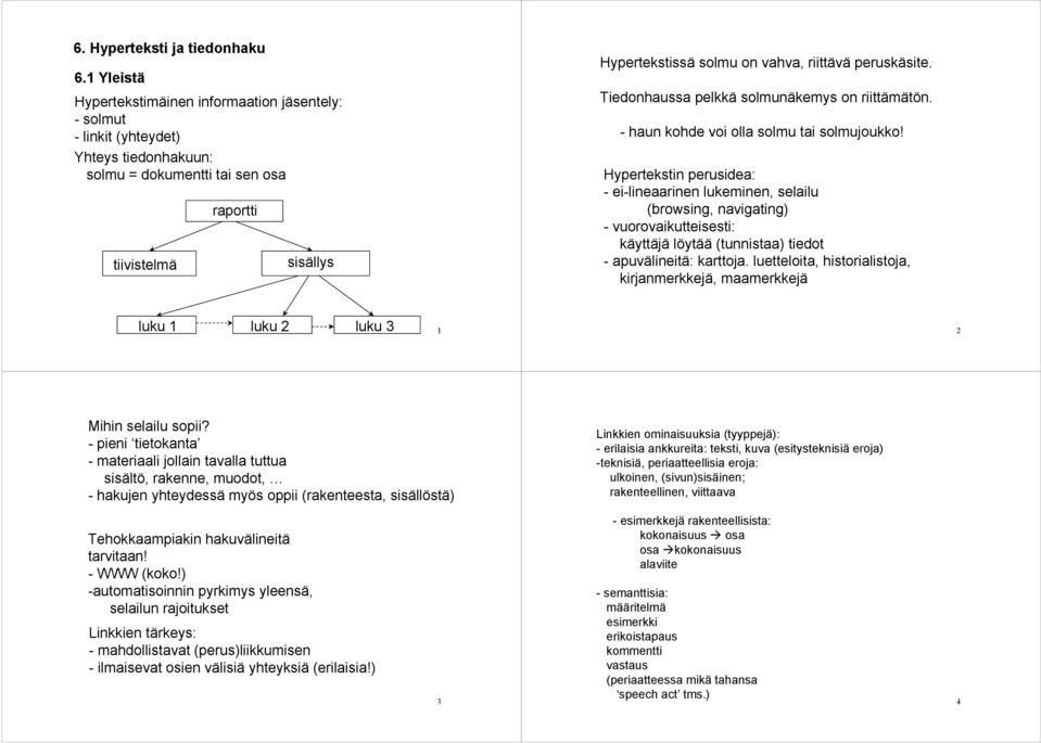 riittävä peruskäsite. Tiedonhaussa pelkkä solmunäkemys on riittämätön. - haun kohde voi olla solmu tai solmujoukko!