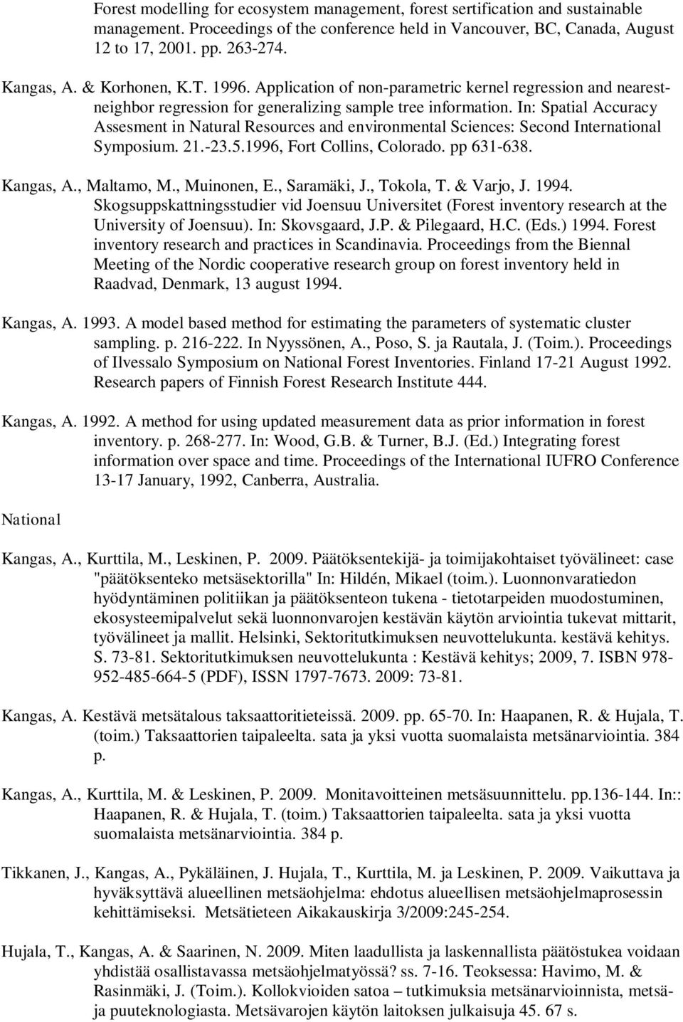 In: Spatial Accuracy Assesment in Natural Resources and environmental Sciences: Second International Symposium. 21.-23.5.1996, Fort Collins, Colorado. pp 631-638. Kangas, A., Maltamo, M., Muinonen, E.