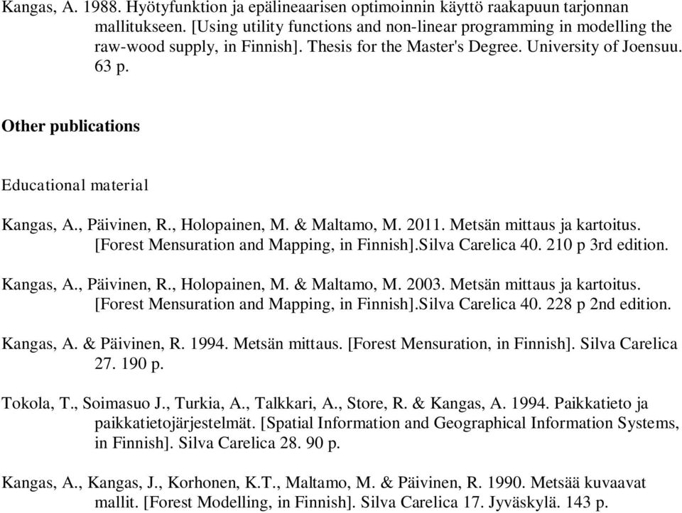 [Forest Mensuration and Mapping, in Finnish].Silva Carelica 40. 210 p 3rd edition. Kangas, A., Päivinen, R., Holopainen, M. & Maltamo, M. 2003. Metsän mittaus ja kartoitus.