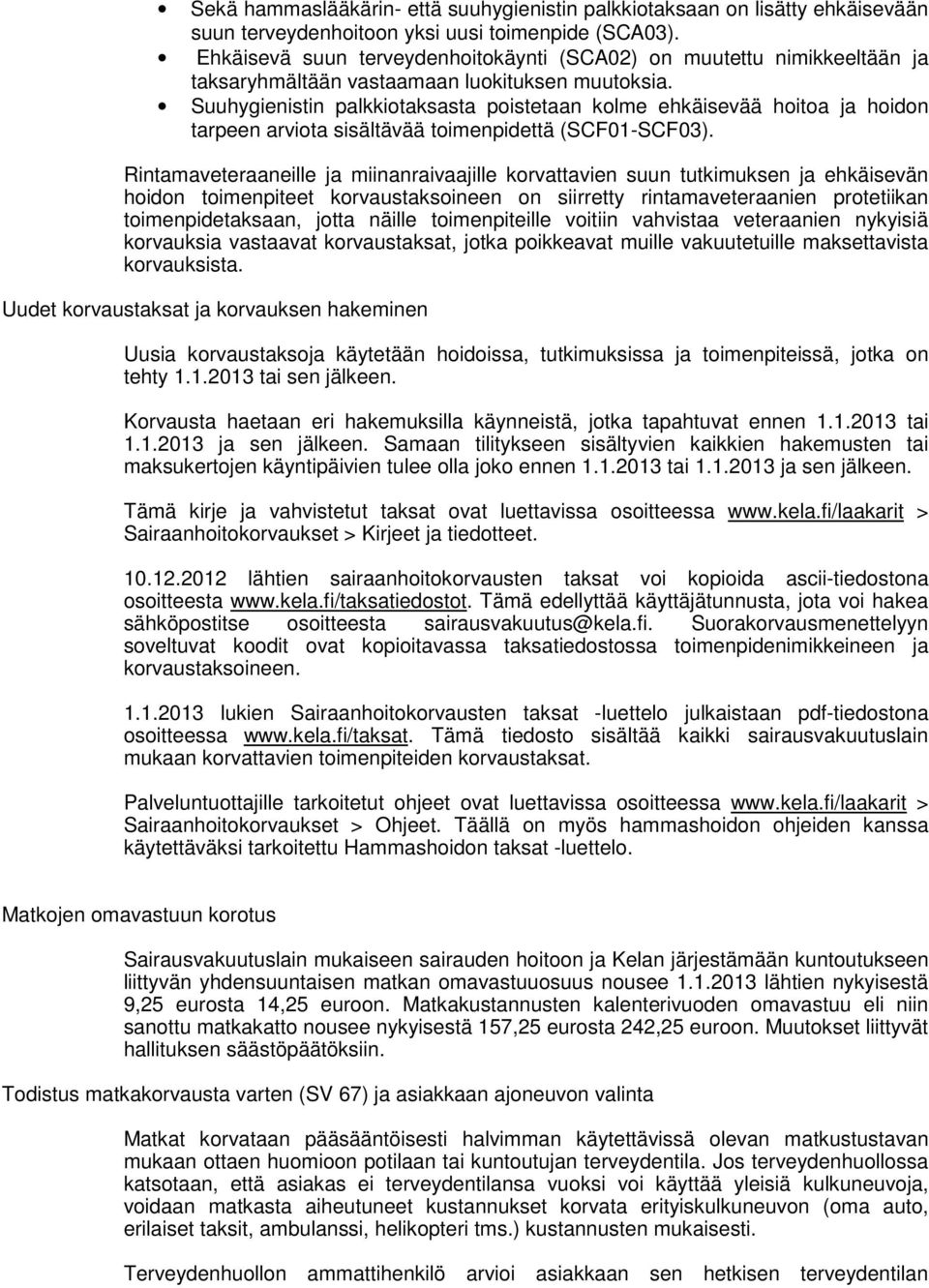 Suuhygienistin palkkiotaksasta poistetaan kolme ehkäisevää hoitoa ja hoidon tarpeen arviota sisältävää toimenpidettä (SCF01-SCF03).