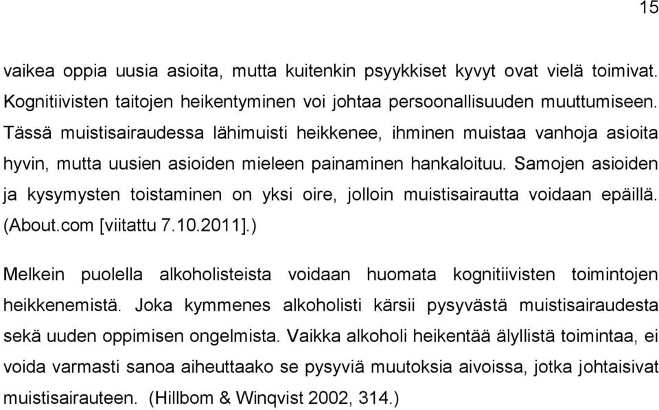 Samojen asioiden ja kysymysten toistaminen on yksi oire, jolloin muistisairautta voidaan epäillä. (About.com [viitattu 7.10.2011].