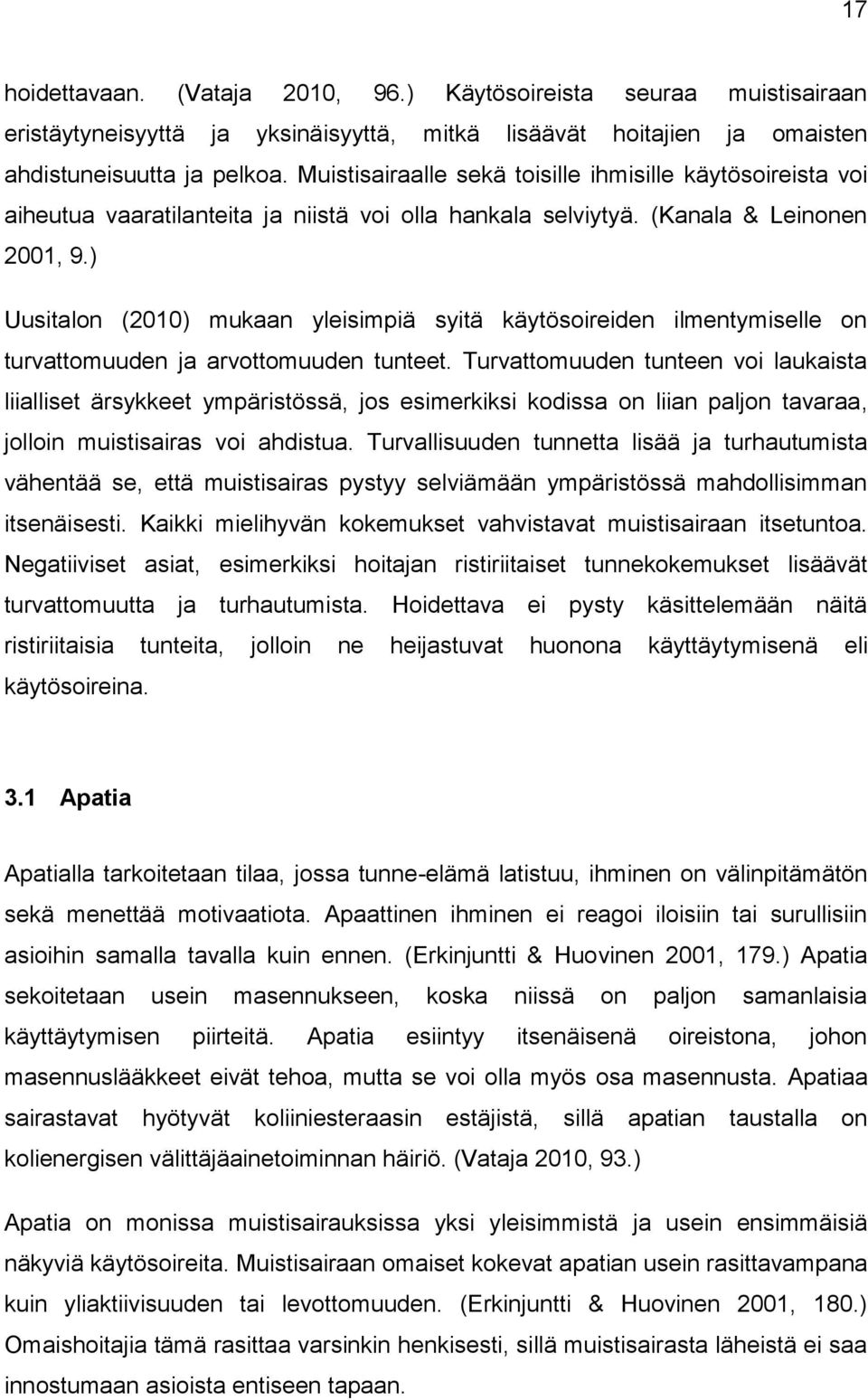 ) Uusitalon (2010) mukaan yleisimpiä syitä käytösoireiden ilmentymiselle on turvattomuuden ja arvottomuuden tunteet.