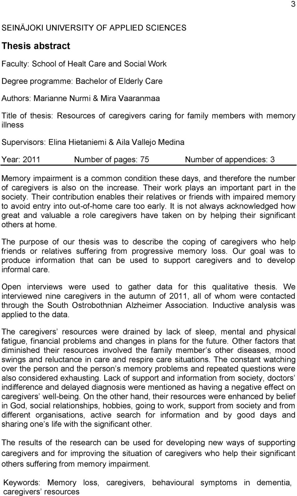 impairment is a common condition these days, and therefore the number of caregivers is also on the increase. Their work plays an important part in the society.