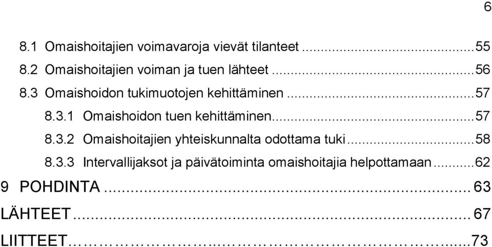 .. 57 8.3.1 Omaishoidon tuen kehittäminen... 57 8.3.2 Omaishoitajien yhteiskunnalta odottama tuki.