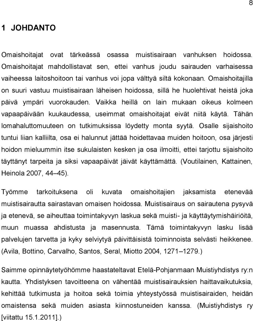 Omaishoitajilla on suuri vastuu muistisairaan läheisen hoidossa, sillä he huolehtivat heistä joka päivä ympäri vuorokauden.