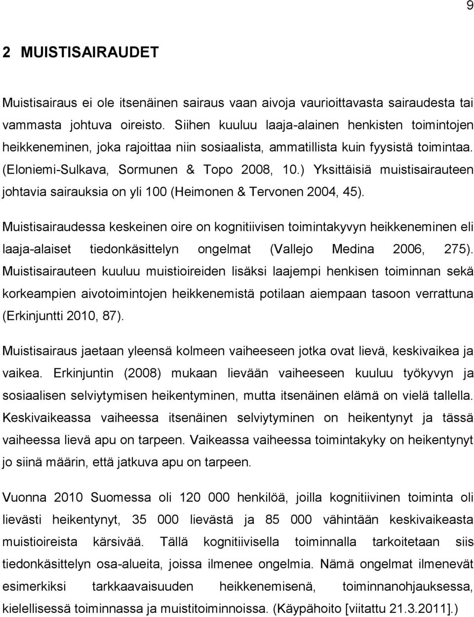 ) Yksittäisiä muistisairauteen johtavia sairauksia on yli 100 (Heimonen & Tervonen 2004, 45).