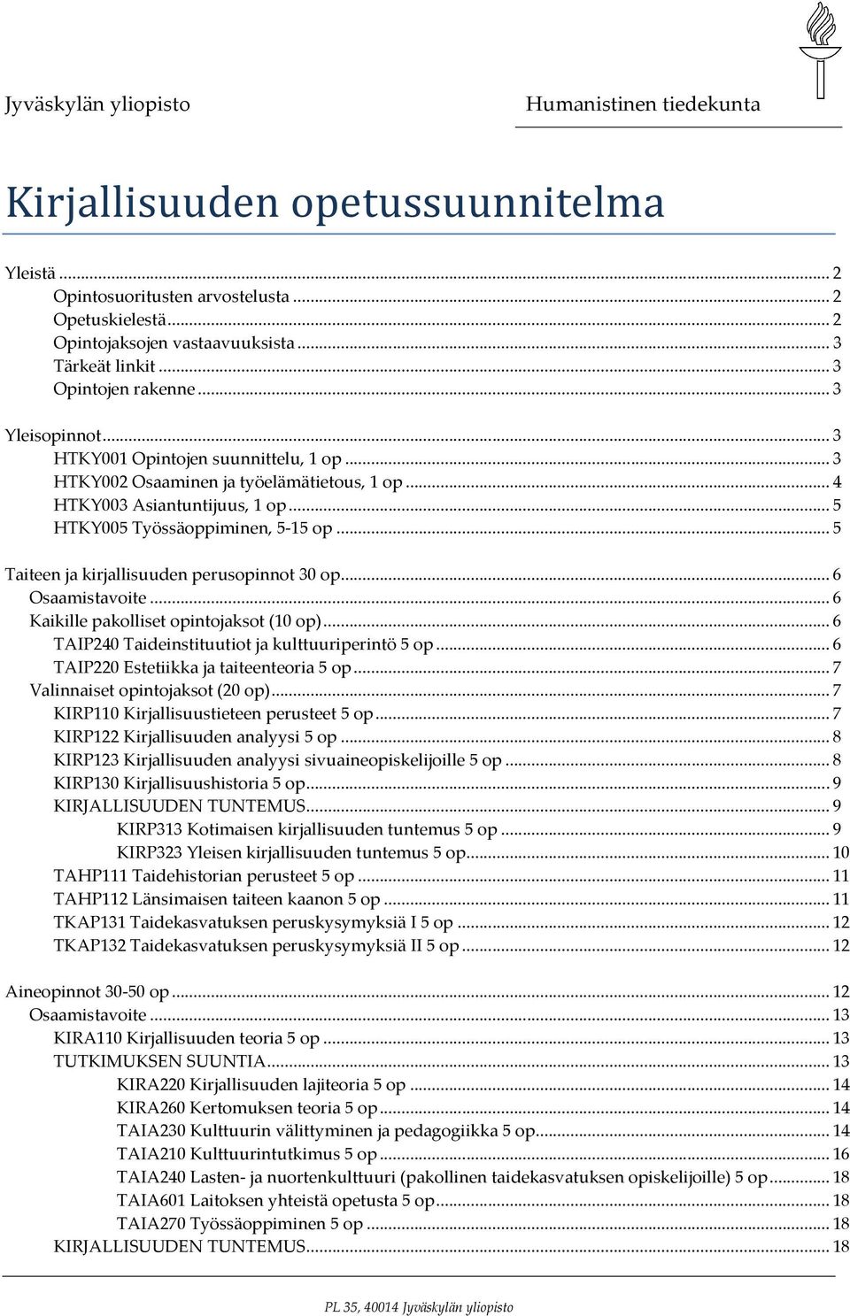 .. 5 Taiteen ja kirjallisuuden perusopinnot 30 op... 6... 6 Kaikille pakolliset opintojaksot (10 op)... 6 TAIP240 Taideinstituutiot ja kulttuuriperintö 5 op.