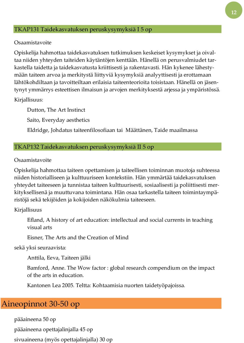 Hän kykenee lähestymään taiteen arvoa ja merkitystä liittyviä kysymyksiä analyyttisesti ja erottamaan lähtökohdiltaan ja tavoitteiltaan erilaisia taiteenteorioita toisistaan.