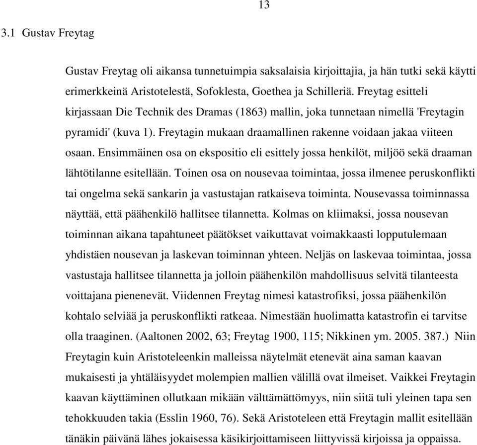 Ensimmäinen osa on ekspositio eli esittely jossa henkilöt, miljöö sekä draaman lähtötilanne esitellään.