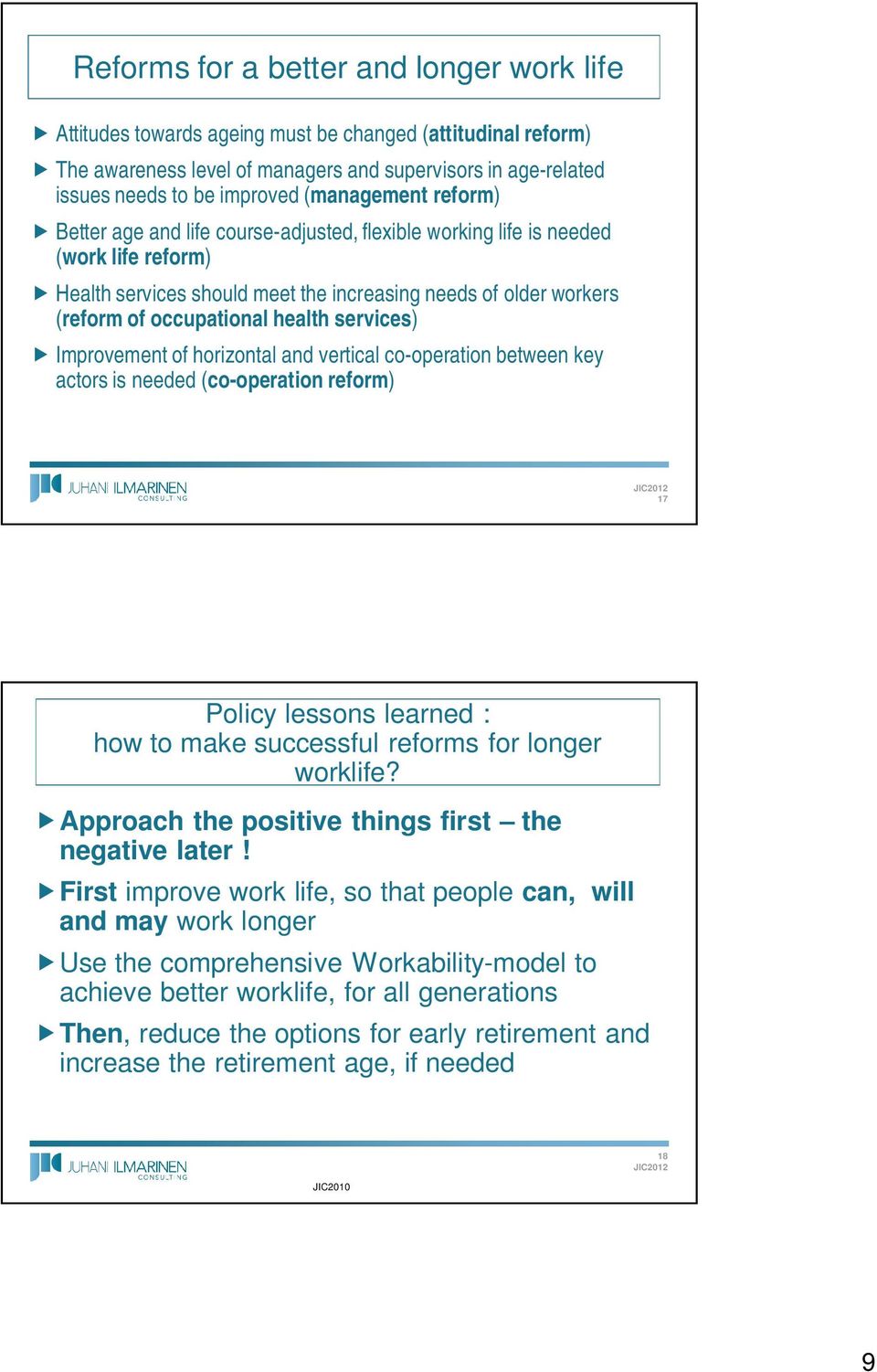 health services) Improvement of horizontal and vertical co-operation between key actors is needed (co-operation reform) JIC2012 17 Policy lessons learned : how to make successful reforms for longer