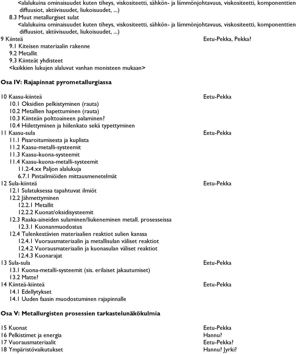 ..) 9 Kiinteä Eetu-Pekka, Pekka? 9.1 Kiteisen materiaalin rakenne 9.2 Metallit 9.