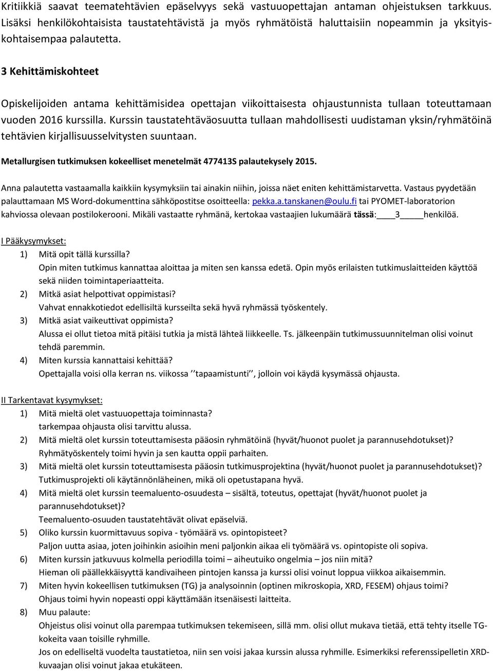 3 Kehittämiskohteet Opiskelijoiden antama kehittämisidea opettajan viikoittaisesta ohjaustunnista tullaan toteuttamaan vuoden 2016 kurssilla.