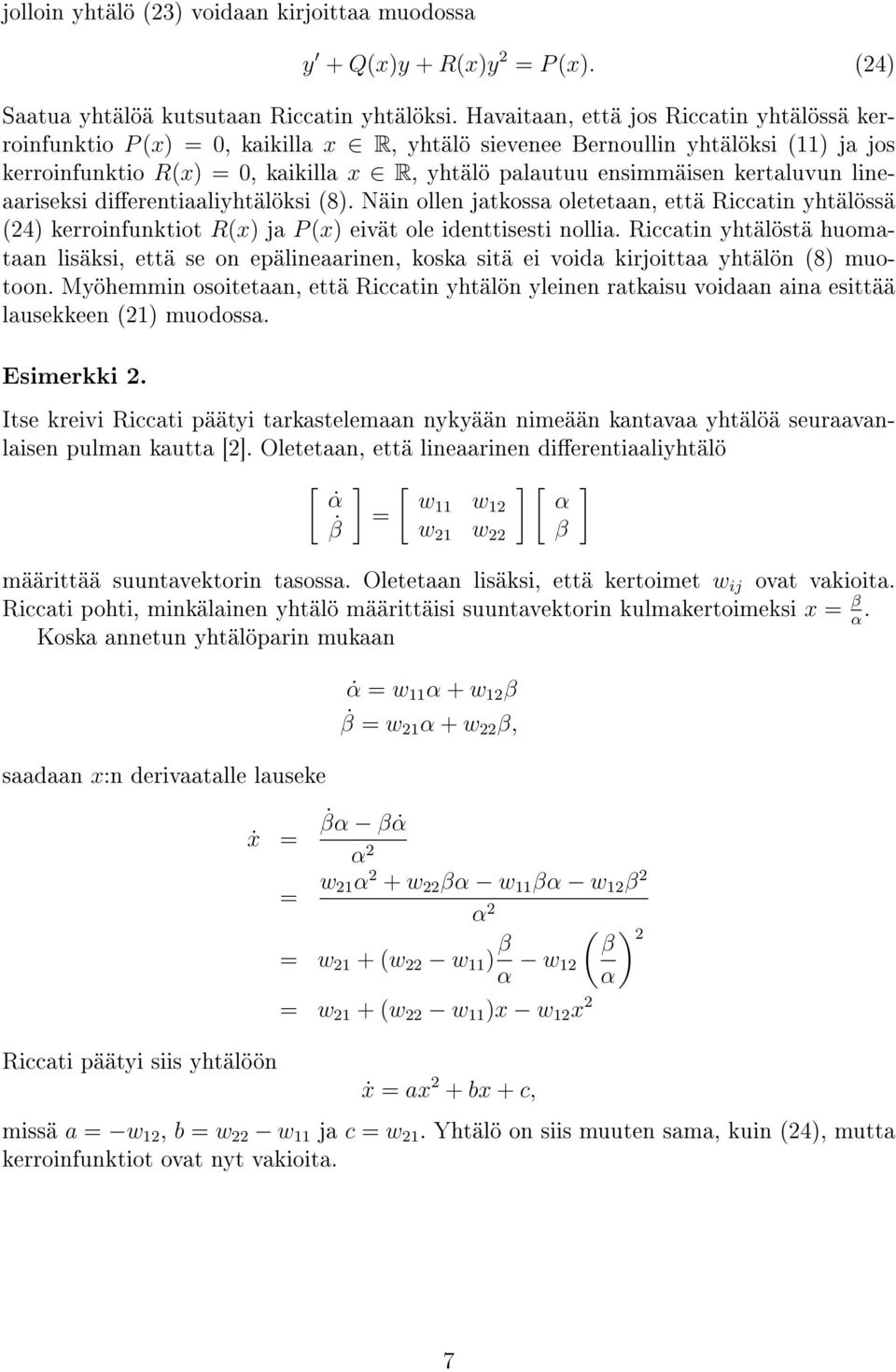 kertaluvun lineaariseksi dierentiaaliyhtälöksi (8). Näin ollen jatkossa oletetaan, että Riccatin yhtälössä (24) kerroinfunktiot R(x) ja P (x) eivät ole identtisesti nollia.