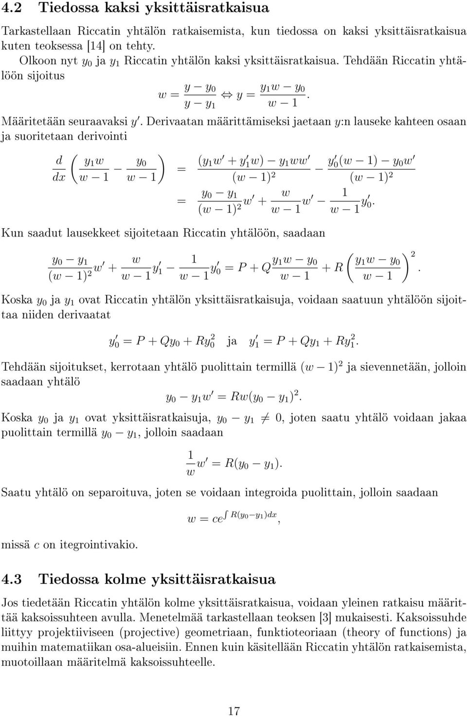 Derivaatan määrittämiseksi jaetaan y:n lauseke kahteen osaan ja suoritetaan derivointi ( d y1 w dx w 1 y ) 0 = (y 1w + y 1w) y 1 ww y 0(w 1) y 0 w w 1 (w 1) 2 (w 1) 2 = y 0 y 1 (w 1) 2 w + w w 1 w 1