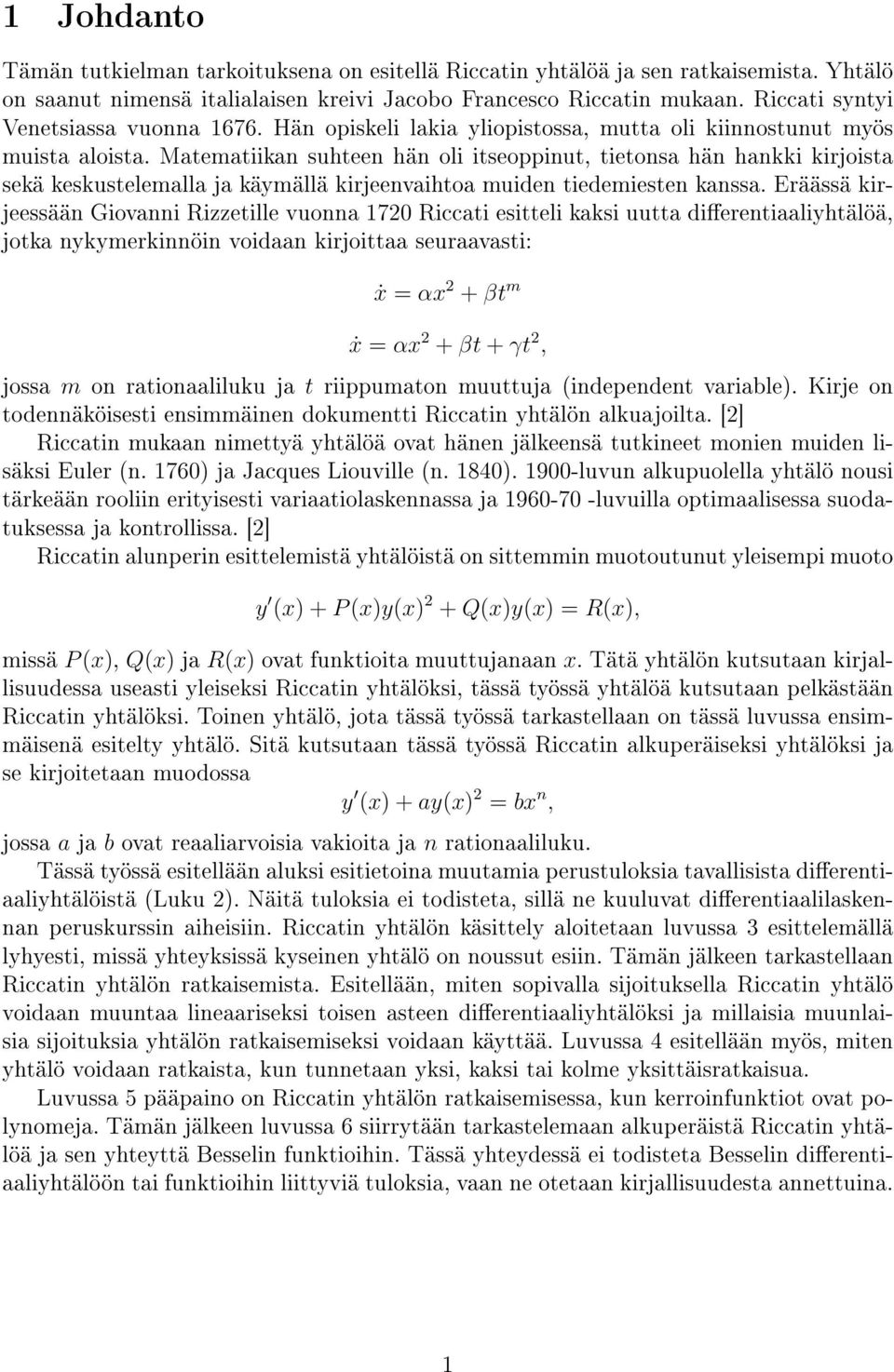 Matematiikan suhteen hän oli itseoppinut, tietonsa hän hankki kirjoista sekä keskustelemalla ja käymällä kirjeenvaihtoa muiden tiedemiesten kanssa.