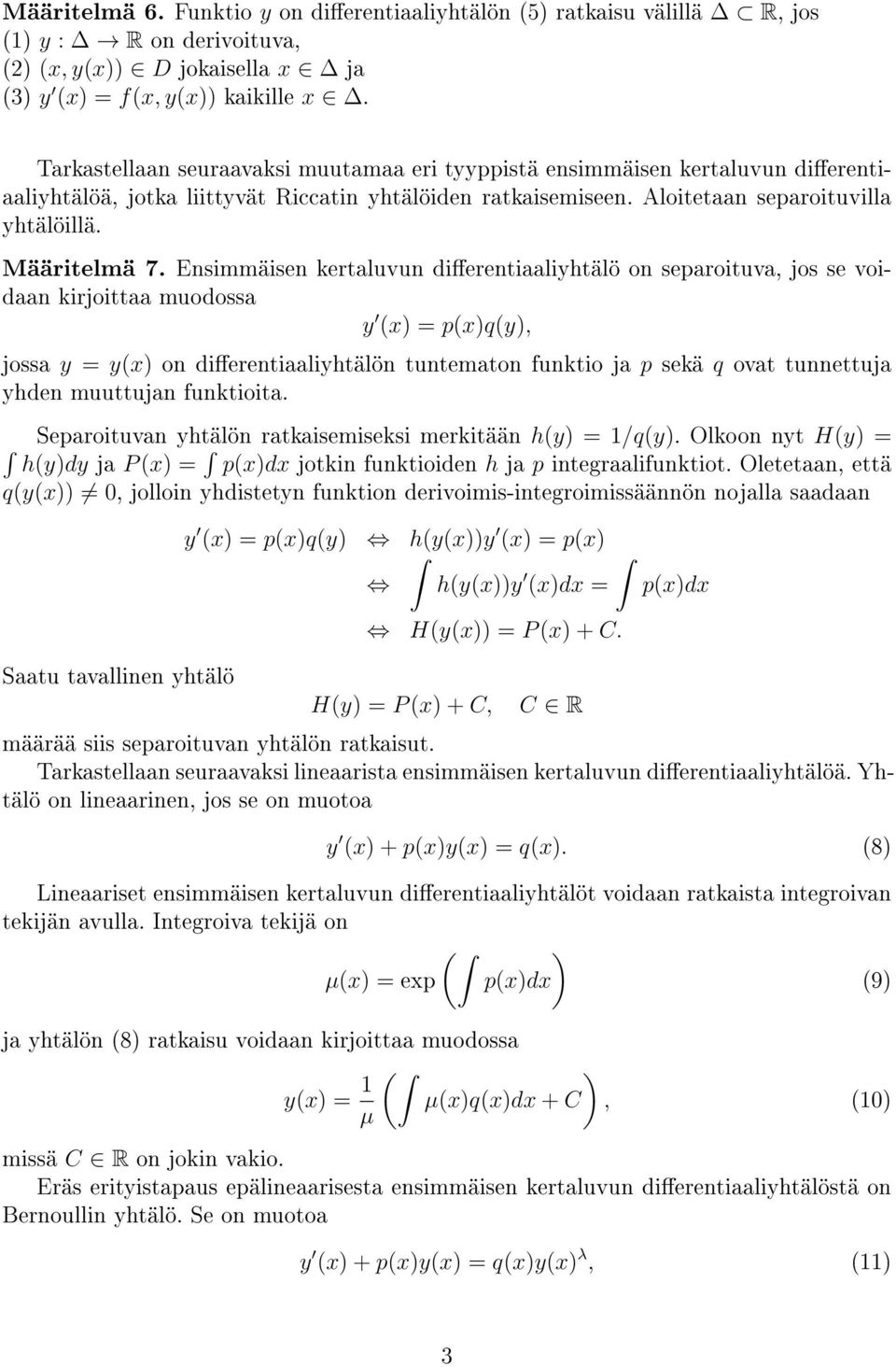 Ensimmäisen kertaluvun dierentiaaliyhtälö on separoituva, jos se voidaan kirjoittaa muodossa y (x) = p(x)q(y), jossa y = y(x) on dierentiaaliyhtälön tuntematon funktio ja p sekä q ovat tunnettuja