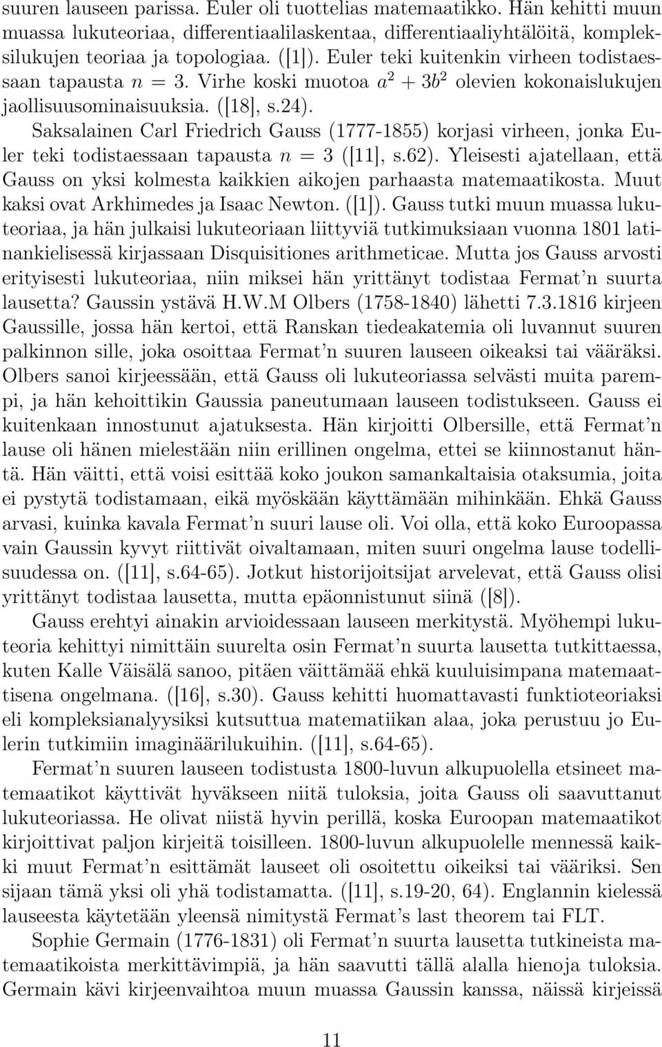 Saksalainen Carl Friedrich Gauss (1777-1855) korjasi virheen, jonka Euler teki todistaessaan tapausta n = 3 ([11], s.6).