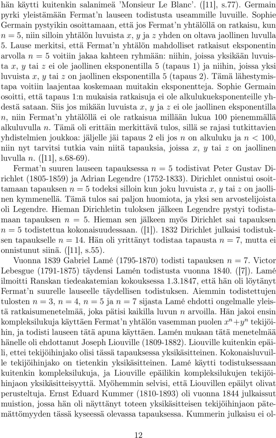 Lause merkitsi, että Fermat n yhtälön mahdolliset ratkaisut eksponentin arvolla n = 5 voitiin jakaa kahteen ryhmään: niihin, joissa yksikään luvuista x, y tai z ei ole jaollinen eksponentilla 5