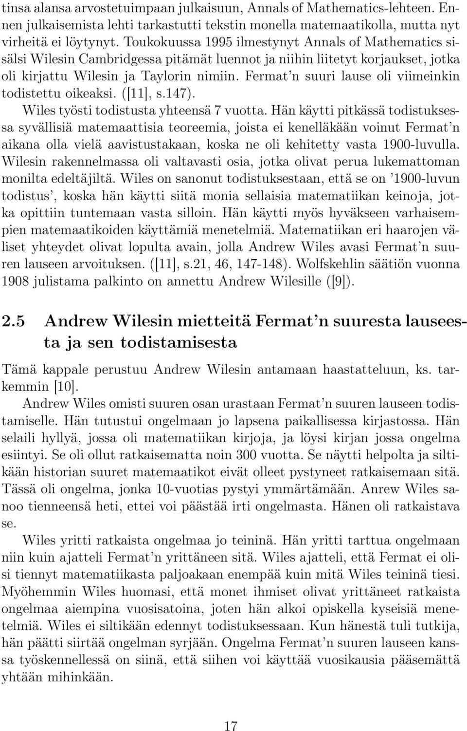 Fermat n suuri lause oli viimeinkin todistettu oikeaksi. ([11], s.147). Wiles työsti todistusta yhteensä 7 vuotta.