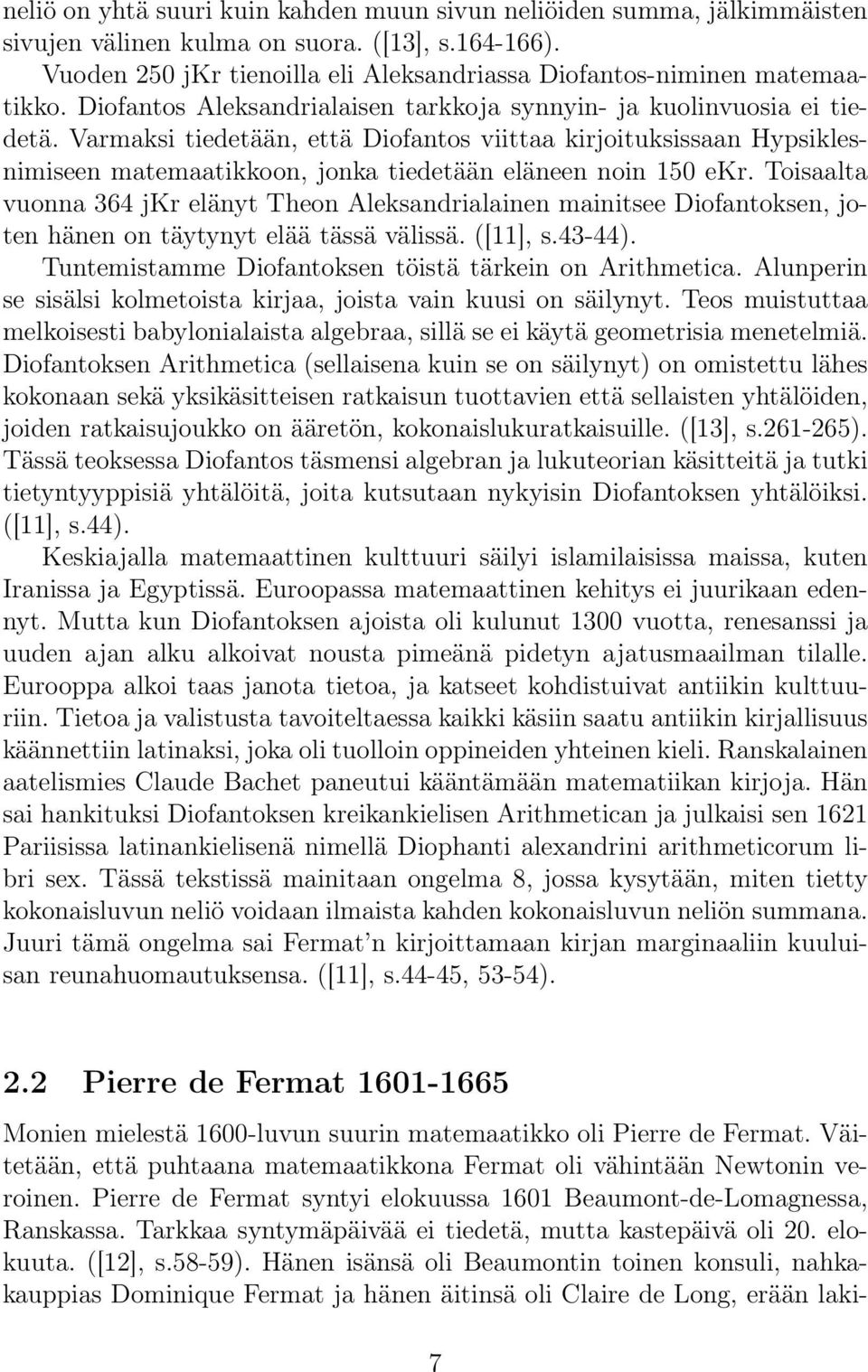 Varmaksi tiedetään, että Diofantos viittaa kirjoituksissaan Hypsiklesnimiseen matemaatikkoon, jonka tiedetään eläneen noin 150 ekr.