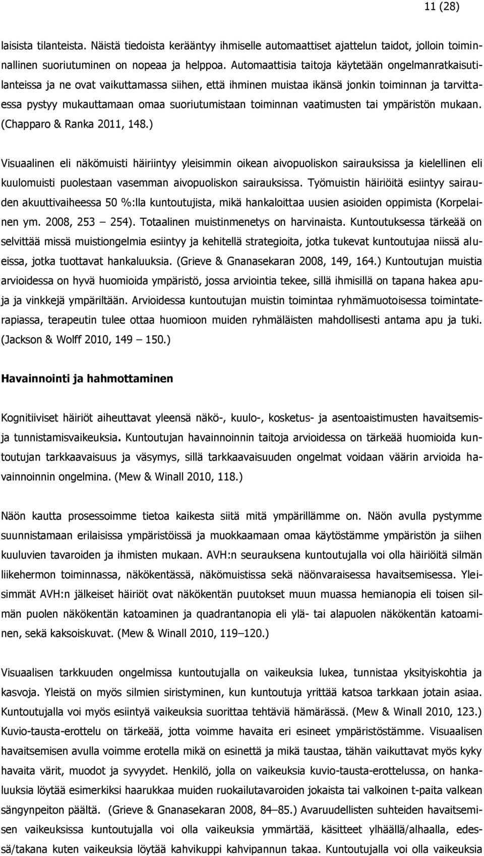 toiminnan vaatimusten tai ympäristön mukaan. (Chapparo & Ranka 2011, 148.