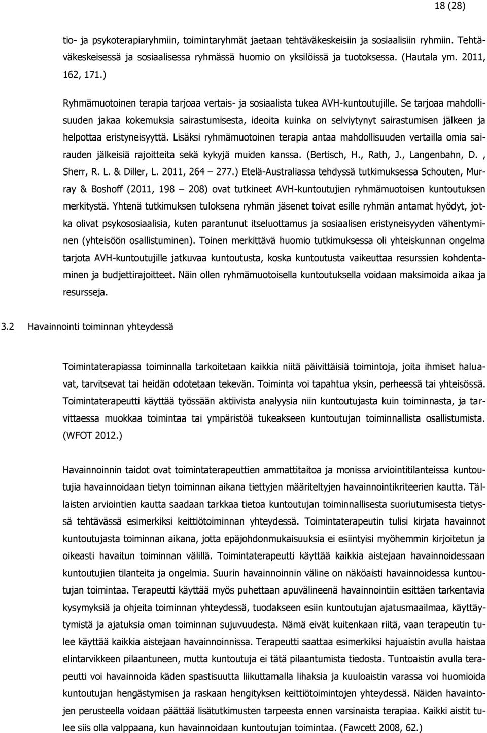 Se tarjoaa mahdollisuuden jakaa kokemuksia sairastumisesta, ideoita kuinka on selviytynyt sairastumisen jälkeen ja helpottaa eristyneisyyttä.