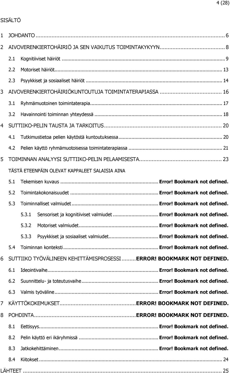 1 Tutkimustietoa pelien käytöstä kuntoutuksessa... 20 4.2 Pelien käyttö ryhmämuotoisessa toimintaterapiassa... 21 5 TOIMINNAN ANALYYSI SUTTIIKO-PELIN PELAAMISESTA.