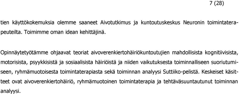 Opinnäytetyötämme ohjaavat teoriat aivoverenkiertohäiriökuntoutujien mahdollisista kognitiivisista, motorisista, psyykkisistä ja