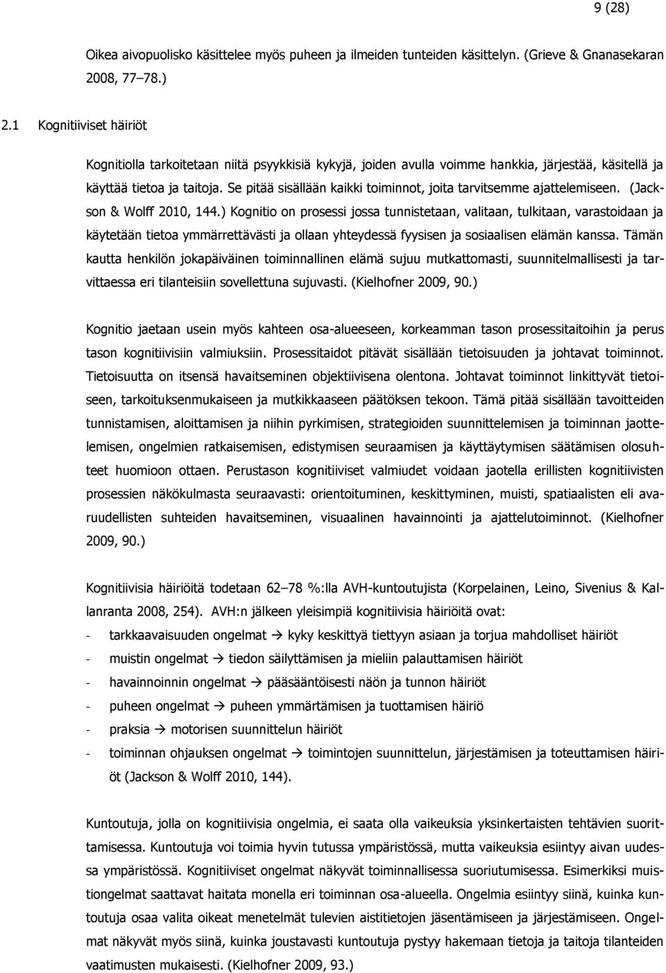 Se pitää sisällään kaikki toiminnot, joita tarvitsemme ajattelemiseen. (Jackson & Wolff 2010, 144.