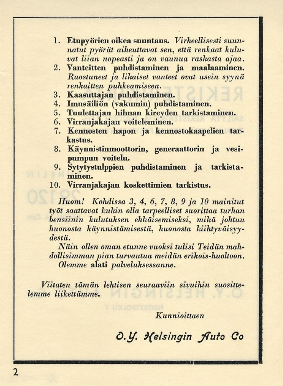 Virranjakajan voiteleminen. 7. Kennosten hapon ja kennostokaapelien tarkastus. 8. Käynnistinmoottorin, generaattorin ja vesipumpun voitelu. 9. Sytytystulppien puhdistaminen ja tarkistaminen. 10.