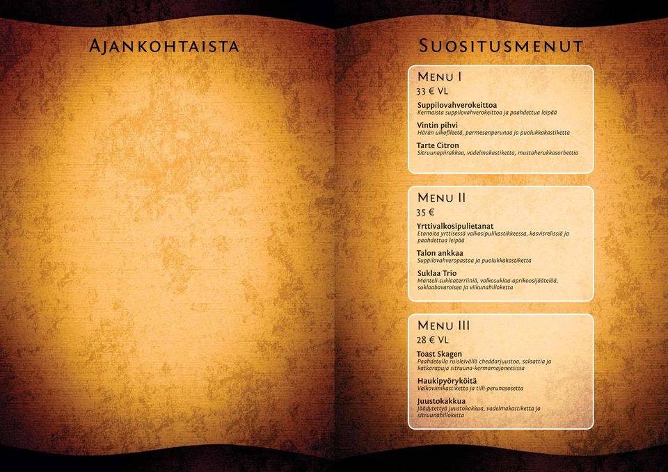Suppilovahveropastaa ja puolukkakastiketta Suklaa Trio Manteli-suklaaterriiniä, valkosuklaa-aprikoosijäätelöä, suklaabavaroisea ja viikunahilloketta Menu III 28 VL Toast Skagen Paahdetulla