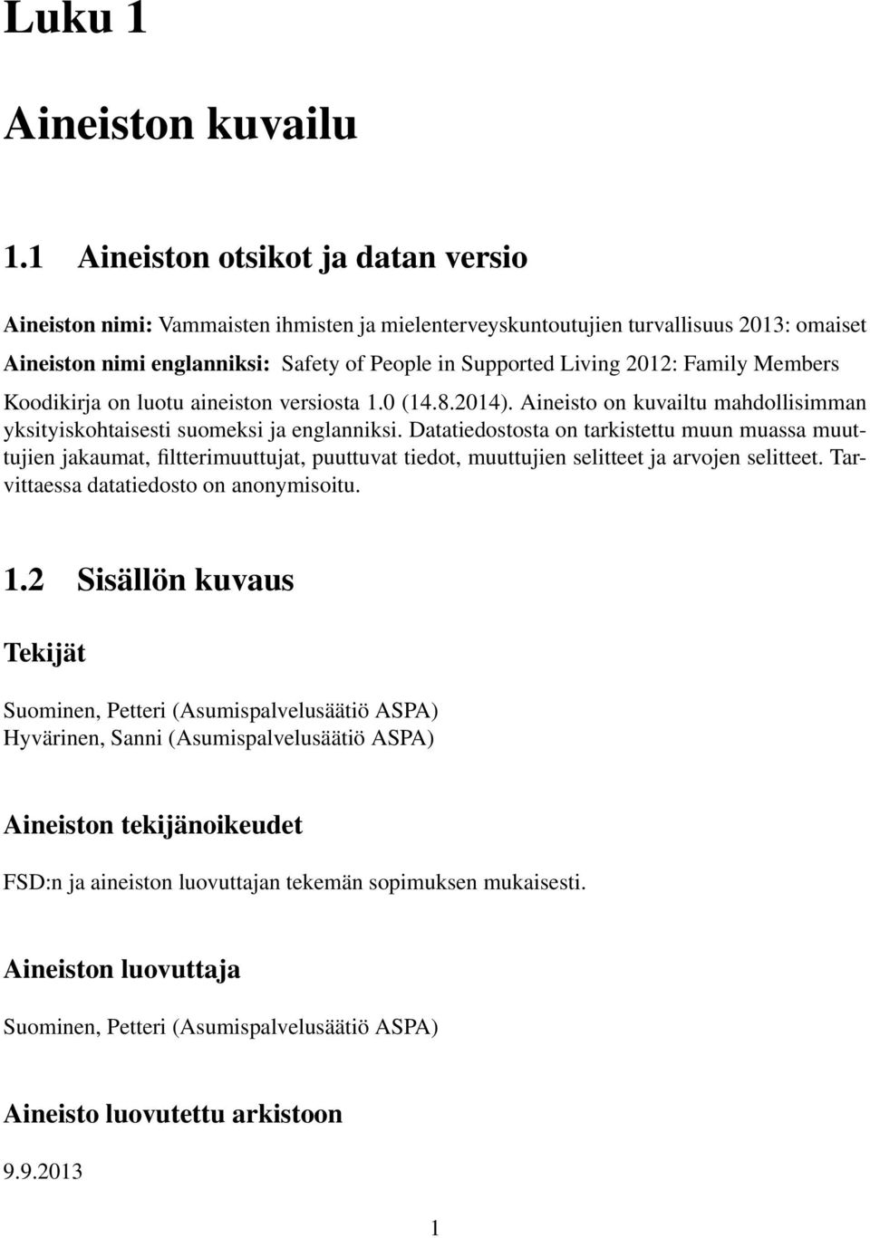 Family Members Koodikirja on luotu aineiston versiosta 1.0 (14.8.2014). Aineisto on kuvailtu mahdollisimman yksityiskohtaisesti suomeksi ja englanniksi.