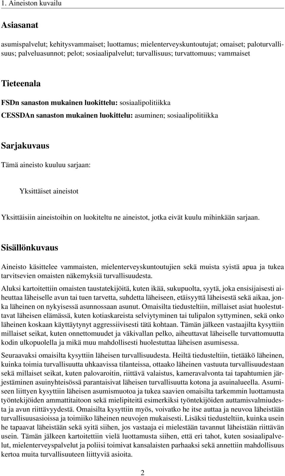 aineistot Yksittäisiin aineistoihin on luokiteltu ne aineistot, jotka eivät kuulu mihinkään sarjaan.