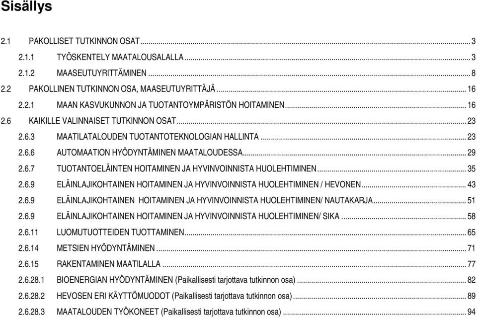 .. 35 2.6.9 ELÄINLAJIKOHTAINEN HOITAMINEN JA HYVINVOINNISTA HUOLEHTIMINEN / HEVONEN... 43 2.6.9 ELÄINLAJIKOHTAINEN HOITAMINEN JA HYVINVOINNISTA HUOLEHTIMINEN/ NAUTAKARJA... 51 2.6.9 ELÄINLAJIKOHTAINEN HOITAMINEN JA HYVINVOINNISTA HUOLEHTIMINEN/ SIKA.