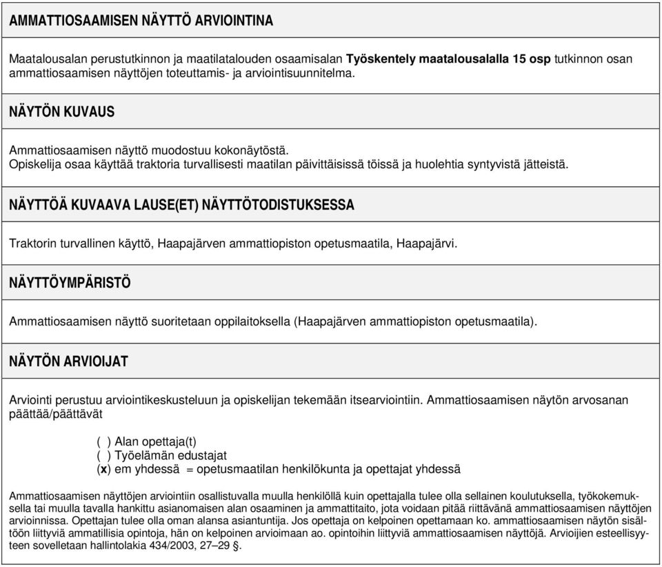 NÄYTTÖÄ KUVAAVA LAUSE(ET) NÄYTTÖTODISTUKSESSA Traktorin turvallinen käyttö, Haapajärven ammattiopiston opetusmaatila, Haapajärvi.